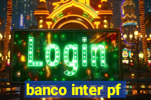 banco inter pf